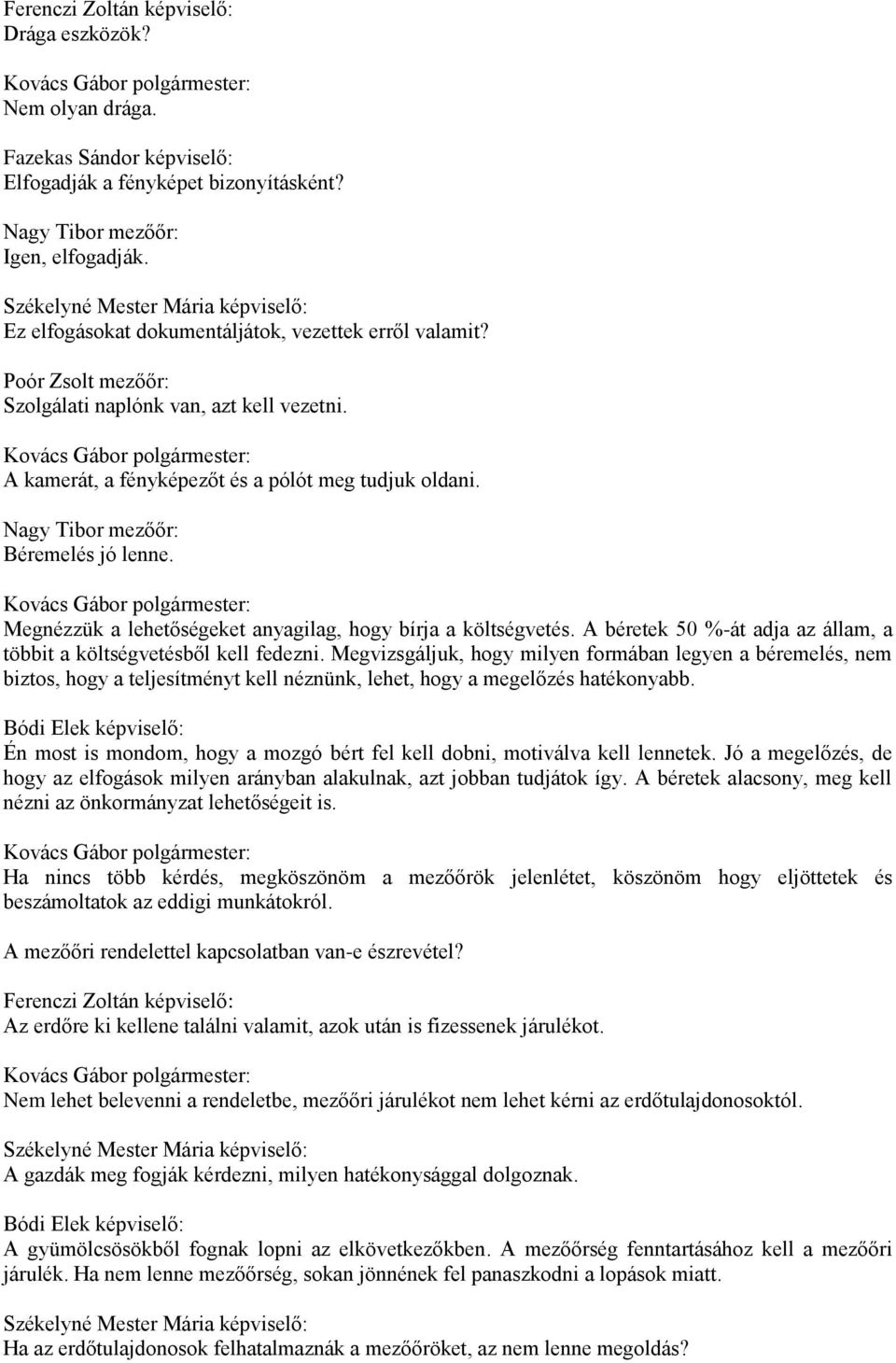 Nagy Tibor mezőőr: Béremelés jó lenne. Megnézzük a lehetőségeket anyagilag, hogy bírja a költségvetés. A béretek 50 %-át adja az állam, a többit a költségvetésből kell fedezni.