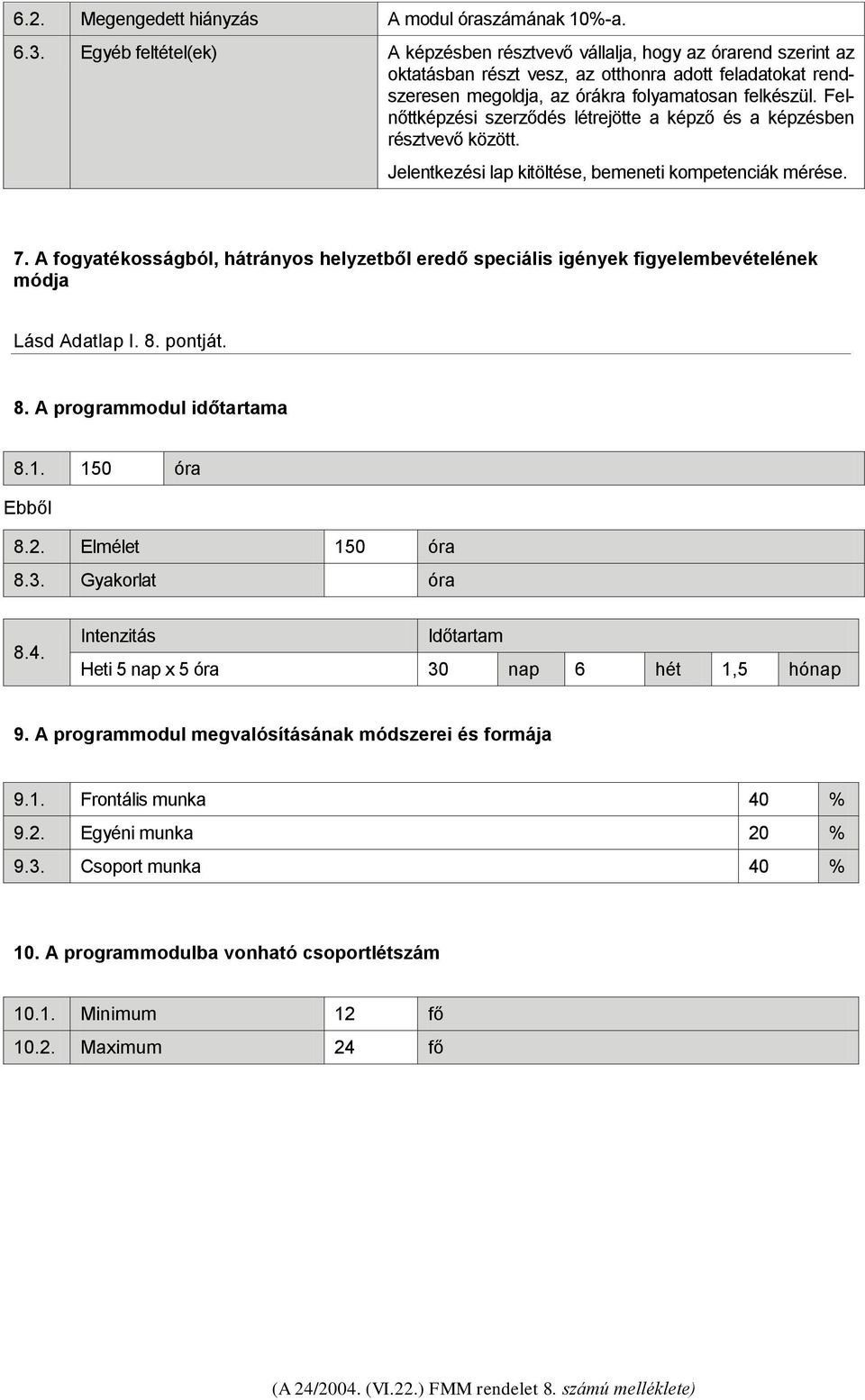 Felnőttképzési szerződés létrejötte a képző és a képzésben résztvevő között. Jelentkezési lap kitöltése, bemeneti kompetenciák mérése. 7.