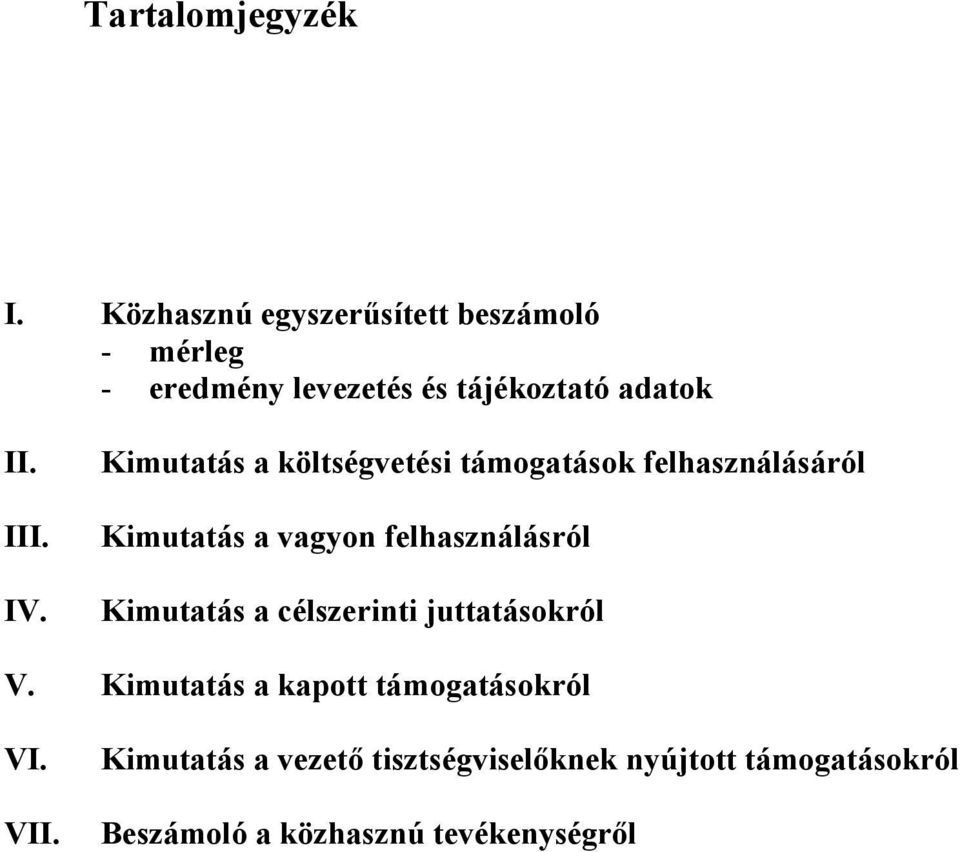 IV. Kimutatás a költségvetési támogatások felhasználásáról Kimutatás a vagyon felhasználásról