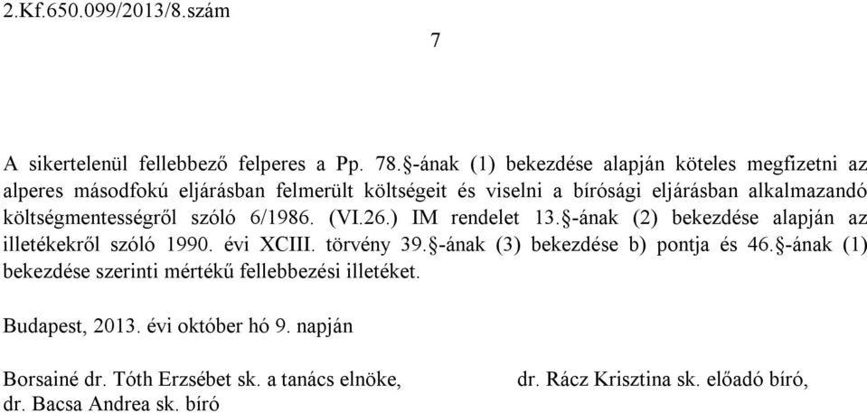 költségmentességről szóló 6/1986. (VI.26.) IM rendelet 13. -ának (2) bekezdése alapján az illetékekről szóló 1990. évi XCIII. törvény 39.