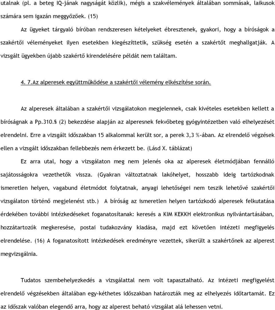 A vizsgált ügyekben újabb szakértő kirendelésére példát nem találtam. 4. 7.Az alperesek együttműködése a szakértői vélemény elkészítése során.