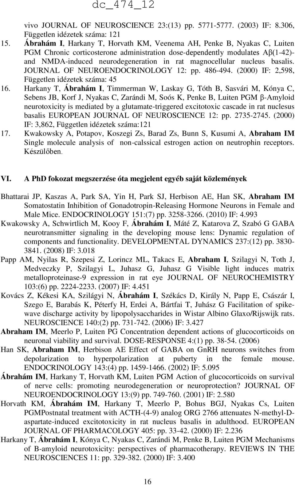 magnocellular nucleus basalis. JOURNAL OF NEUROENDOCRINOLOGY 12: pp. 486-494. (2000) IF: 2,598, Független idézetek száma: 45 16.