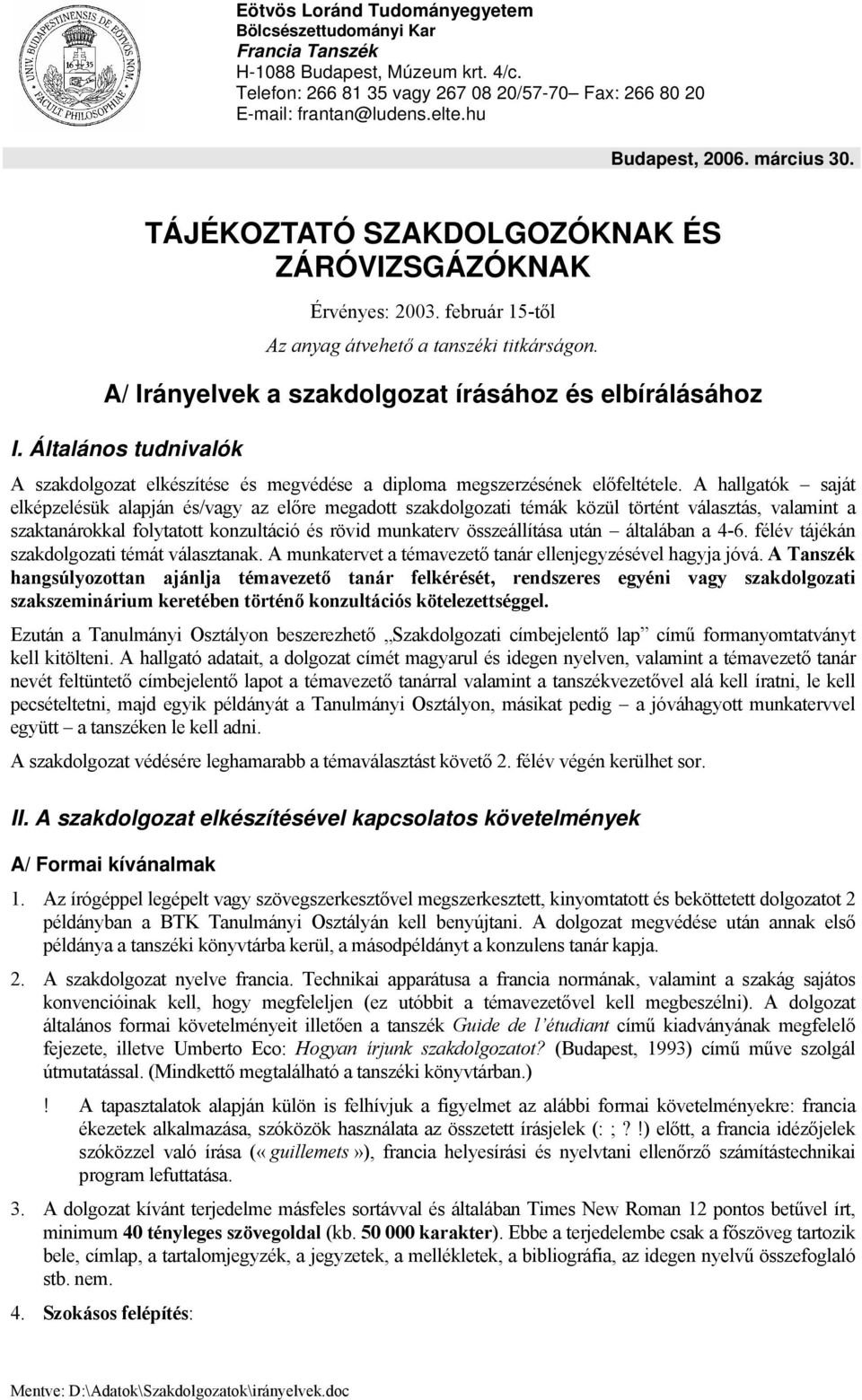 A/ Irányelvek a szakdolgozat írásához és elbírálásához I. Általános tudnivalók A szakdolgozat elkészítése és megvédése a diploma megszerzésének előfeltétele.