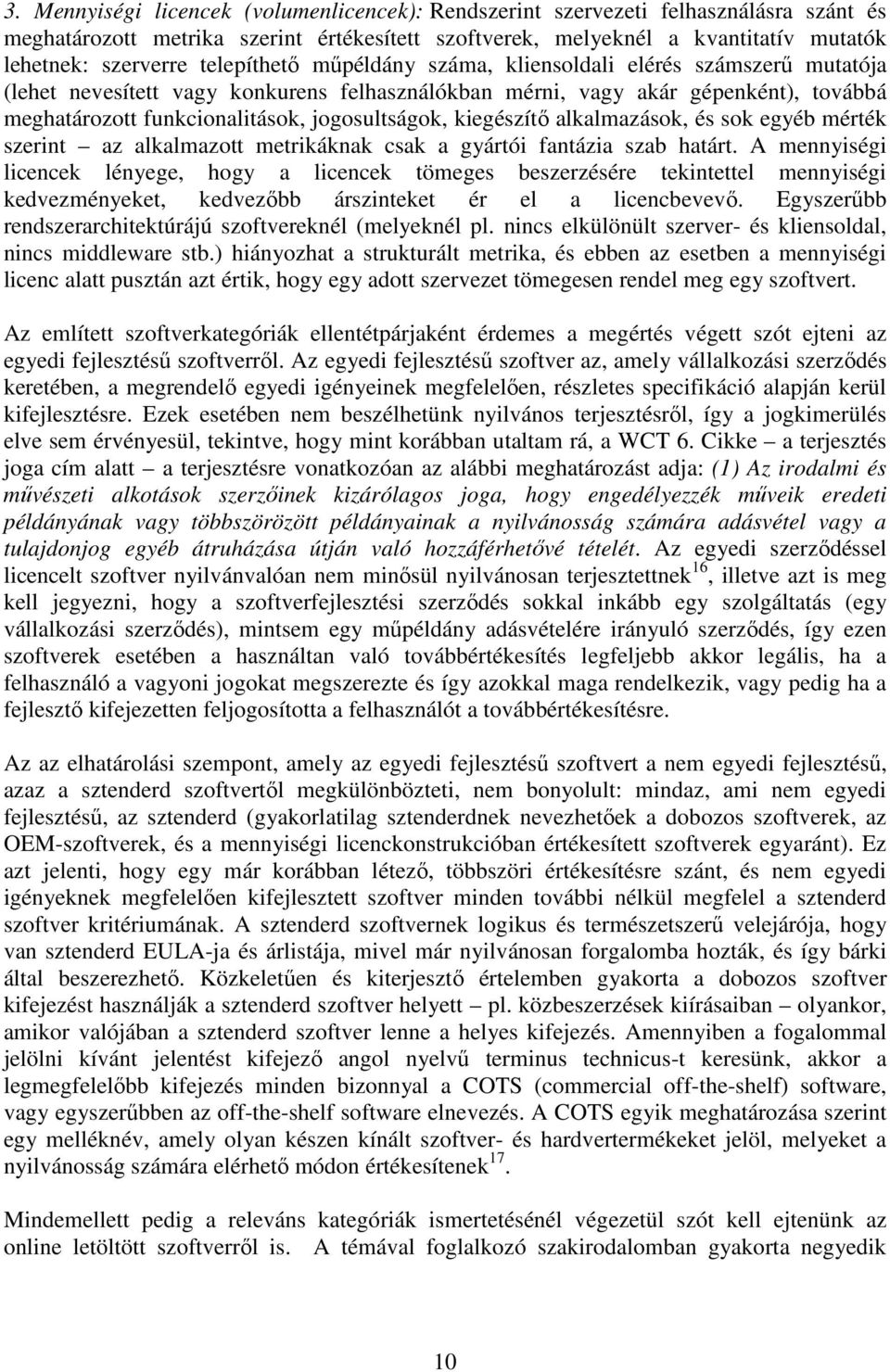 jogosultságok, kiegészítő alkalmazások, és sok egyéb mérték szerint az alkalmazott metrikáknak csak a gyártói fantázia szab határt.