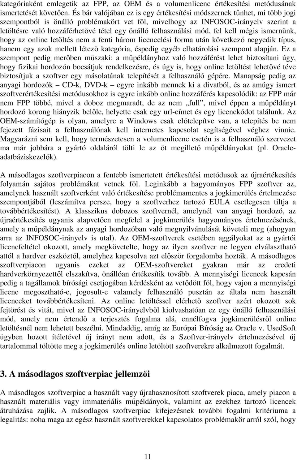 önálló felhasználási mód, fel kell mégis ismernünk, hogy az online letöltés nem a fenti három licencelési forma után következő negyedik típus, hanem egy azok mellett létező kategória, éspedig egyéb