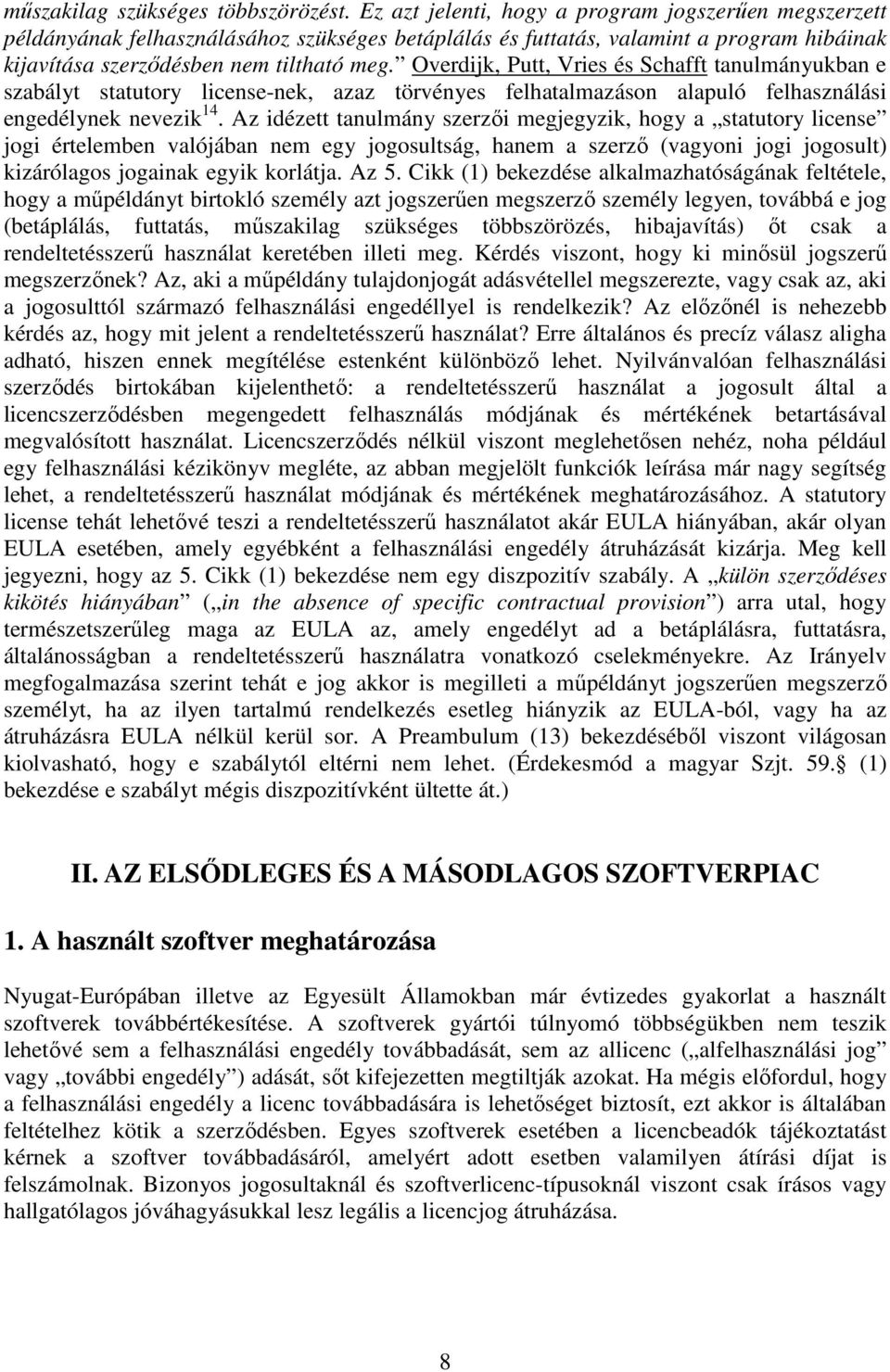 Overdijk, Putt, Vries és Schafft tanulmányukban e szabályt statutory license-nek, azaz törvényes felhatalmazáson alapuló felhasználási engedélynek nevezik 14.