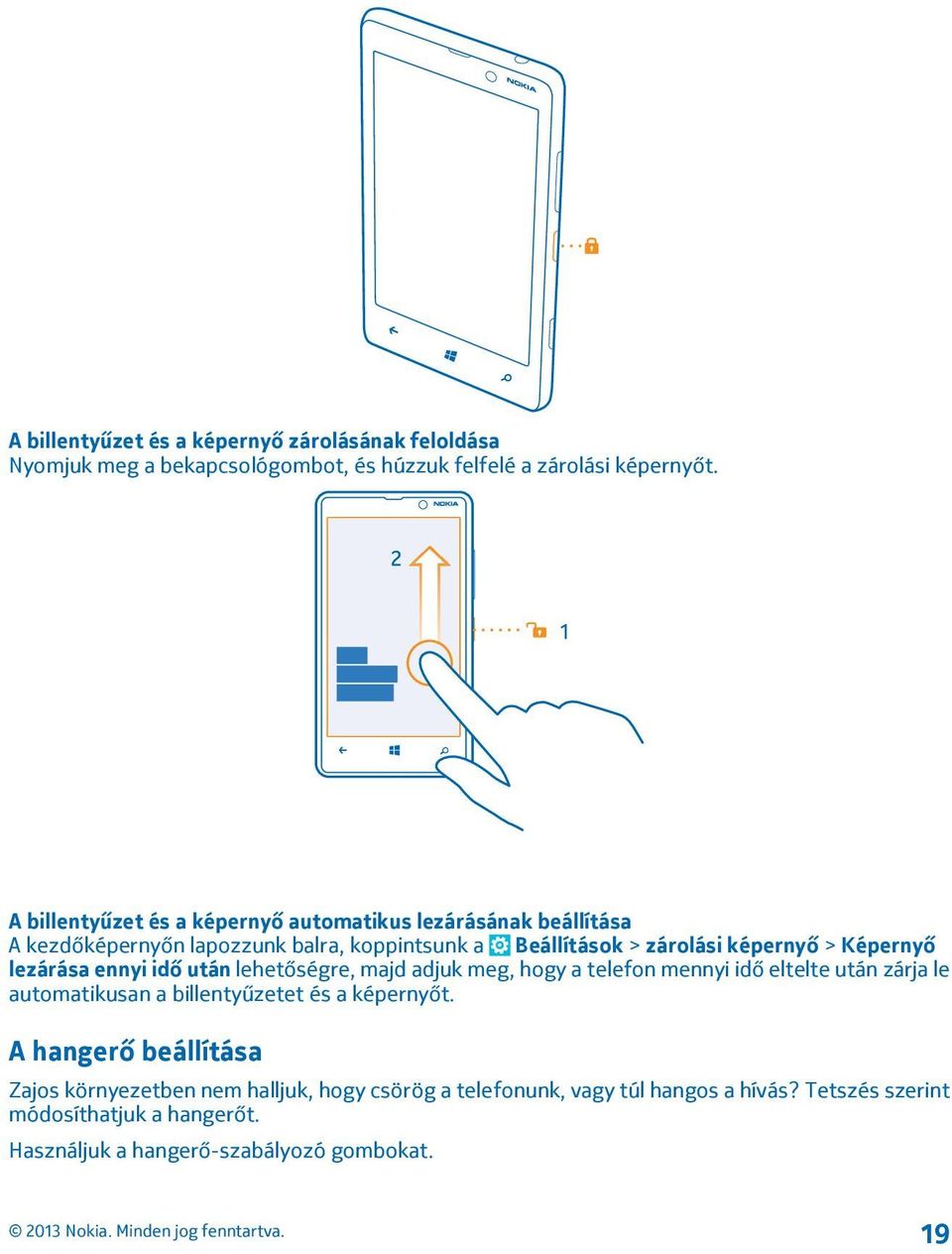 Képernyő lezárása ennyi idő után lehetőségre, majd adjuk meg, hogy a telefon mennyi idő eltelte után zárja le automatikusan a billentyűzetet és a