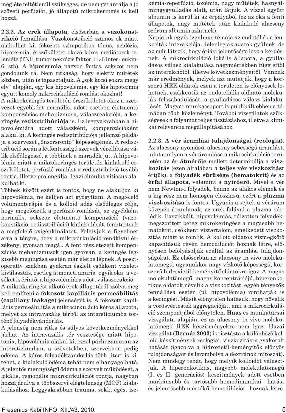 A hipotermia nagyon fontos, sokszor nem gondolunk rá. Nem ritkaság, hogy elektív műtétek közben, után is tapasztaljuk.