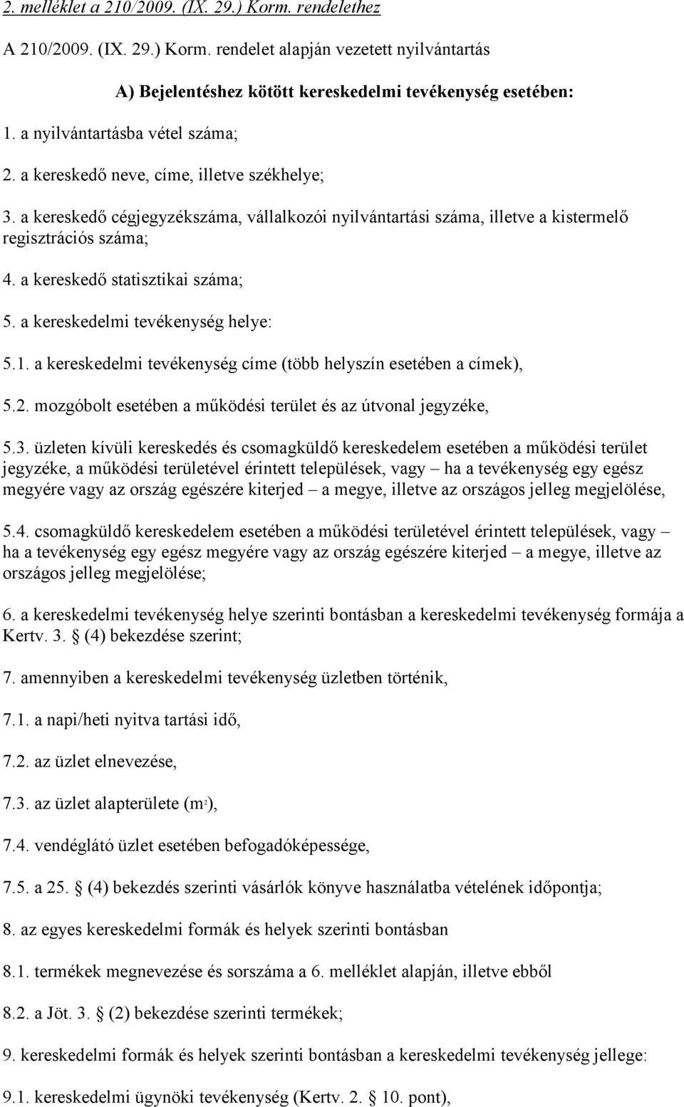 a kereskedő statisztikai száma; 5.1. a kereskedelmi tevékenység címe (több helyszín 5.2. mozgóbolt esetében a működési terület és az útvonal 5.3.