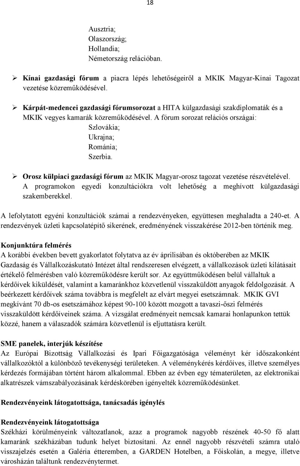 Orosz külpiaci gazdasági fórum az MKIK Magyar-orosz tagozat vezetése részvételével. A programokon egyedi konzultációkra volt lehetőség a meghívott külgazdasági szakemberekkel.