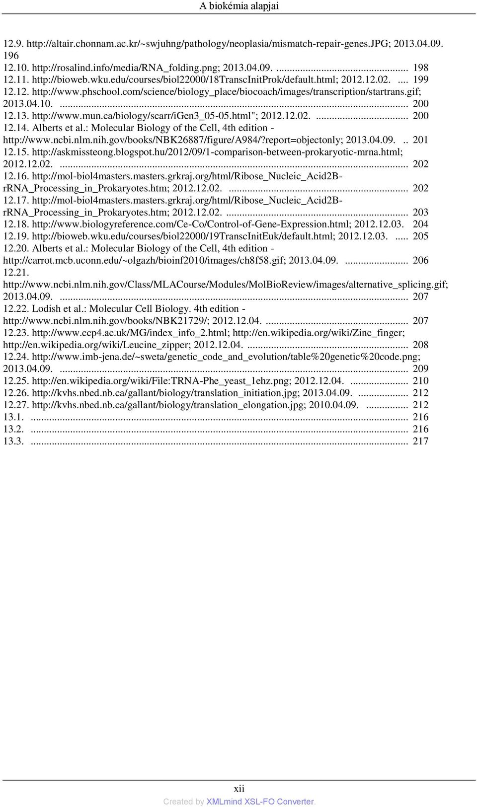 10.... 200 12.13. http://www.mun.ca/biology/scarr/igen3_05-05.html"; 2012.12.02.... 200 12.14. Alberts et al.: Molecular Biology of the Cell, 4th edition - http://www.ncbi.nlm.nih.