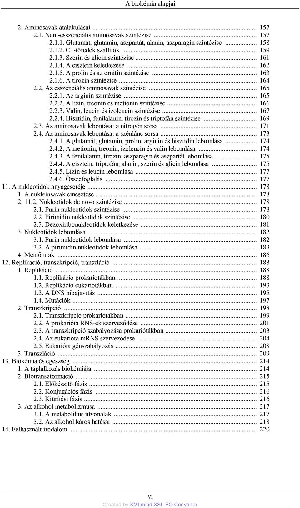 .. 165 2.2.1. Az arginin szintézise... 165 2.2.2. A lizin, treonin és metionin szintézise... 166 2.2.3. Valin, leucin és izoleucin szintézise... 167 2.2.4.