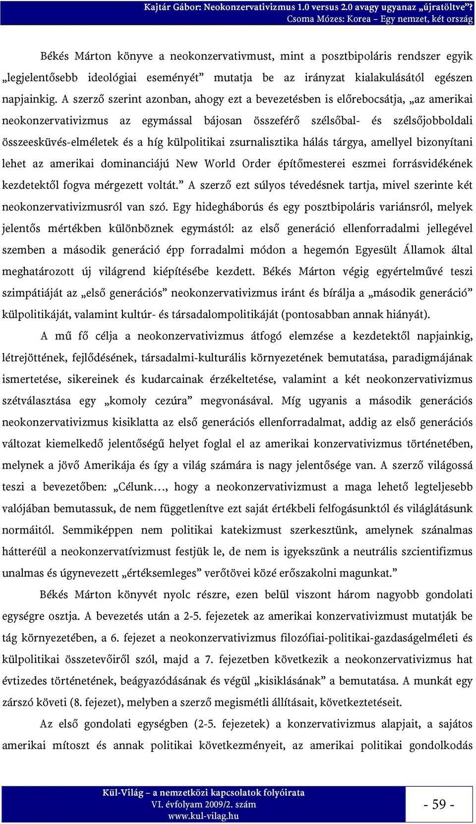 külpolitikai zsurnalisztika hálás tárgya, amellyel bizonyítani lehet az amerikai dominanciájú New World Order építőmesterei eszmei forrásvidékének kezdetektől fogva mérgezett voltát.