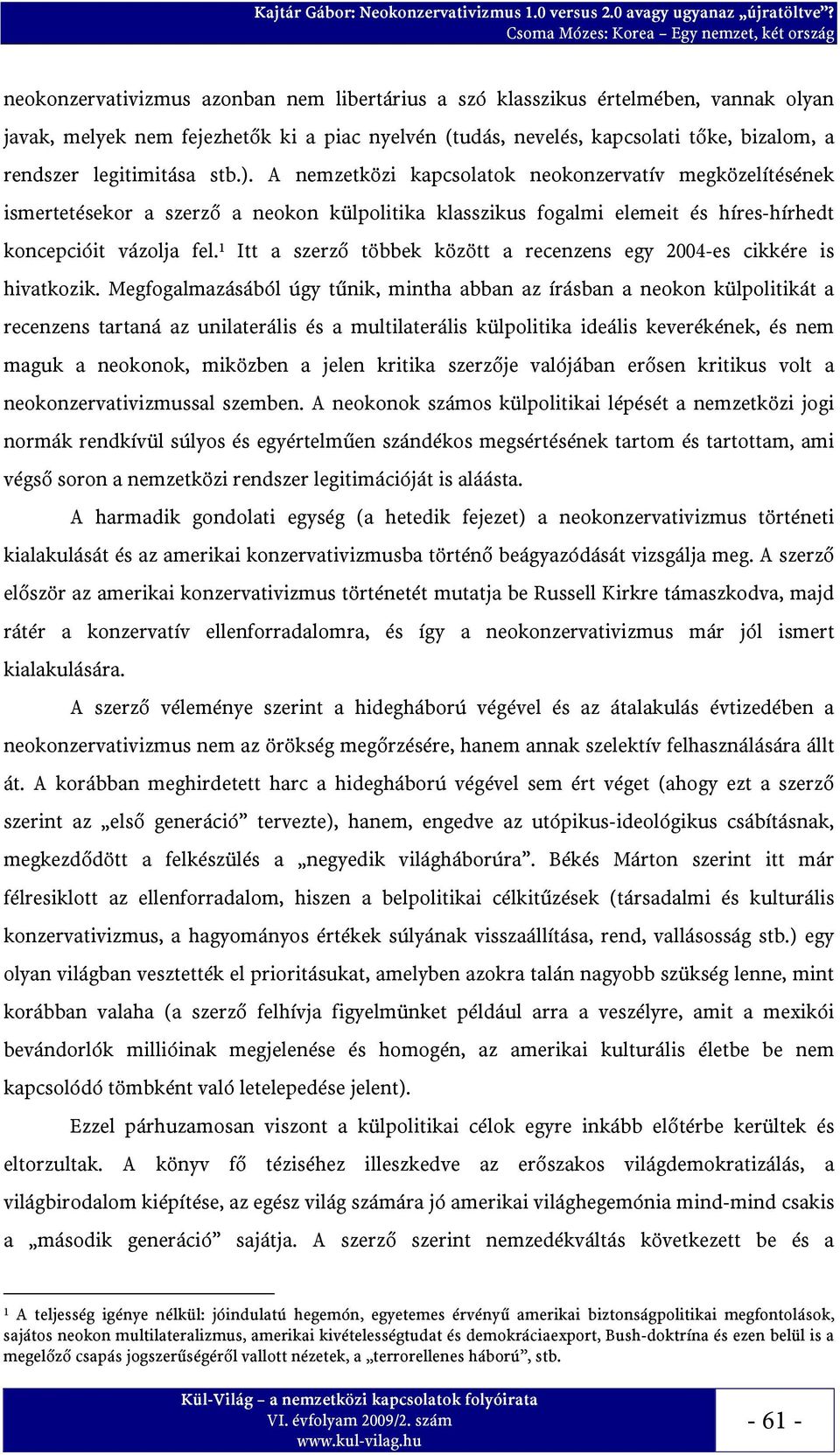 1 Itt a szerző többek között a recenzens egy 2004-es cikkére is hivatkozik.