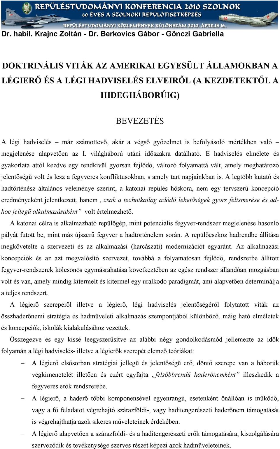 akár a végső győzelmet is befolyásoló mértékben való megjelenése alapvetően az I. világháború utáni időszakra datálható.