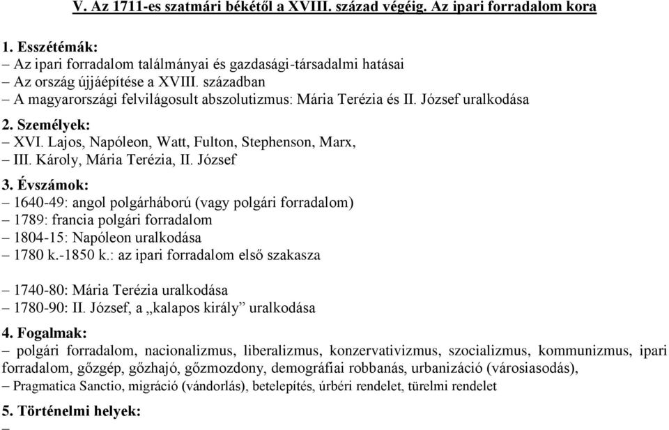 József 1640-49: angol polgárháború (vagy polgári forradalom) 1789: francia polgári forradalom 1804-15: Napóleon uralkodása 1780 k.-1850 k.