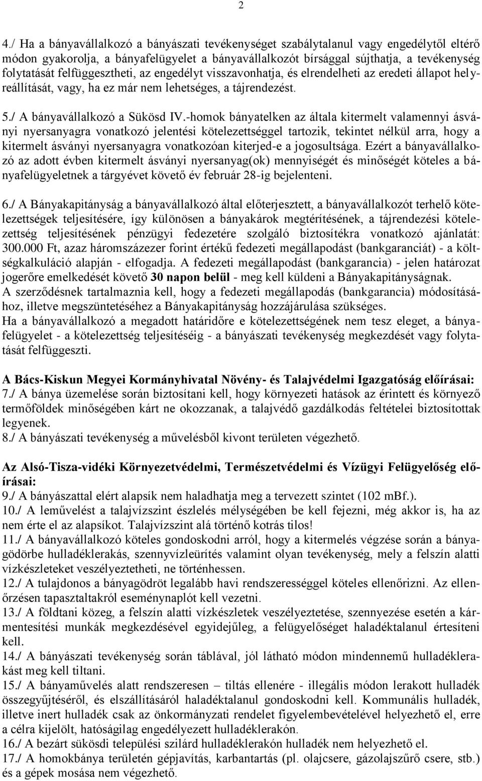 -homok bányatelken az általa kitermelt valamennyi ásványi nyersanyagra vonatkozó jelentési kötelezettséggel tartozik, tekintet nélkül arra, hogy a kitermelt ásványi nyersanyagra vonatkozóan