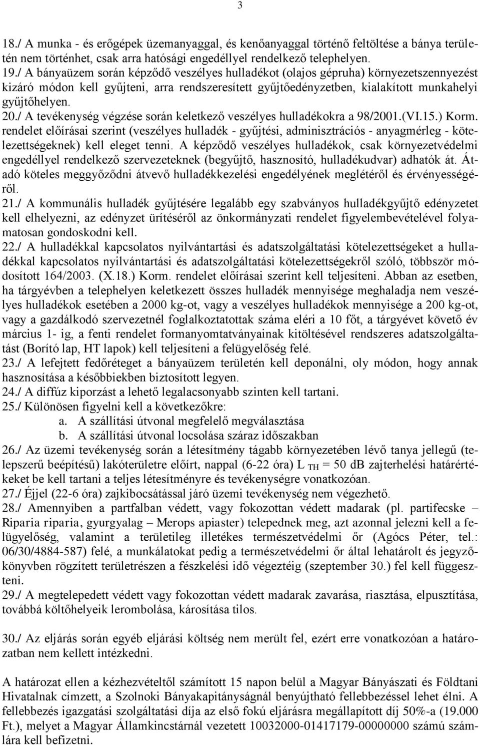 / A tevékenység végzése során keletkező veszélyes hulladékokra a 98/2001.(VI.15.) Korm.