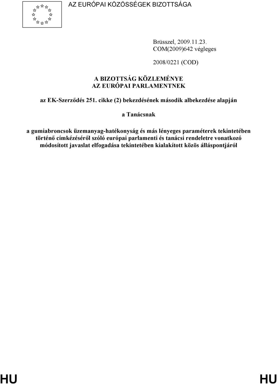 cikke (2) bekezdésének második albekezdése alapján a Tanácsnak a gumiabroncsok üzemanyag-hatékonyság és más