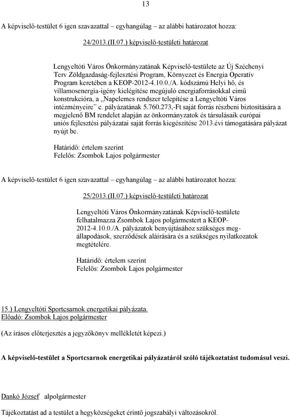 KEOP-2012-4.10.0./A. kódszámú Helyi hő, és villamosenergia-igény kielégítése megújuló energiaforrásokkal cimű konstrukcióra, a Napelemes rendszer telepítése a Lengyeltóti Város intézményeire c.