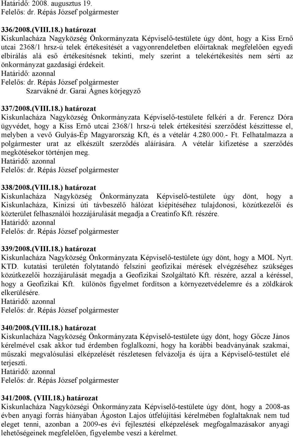 alá eső értékesítésnek tekinti, mely szerint a telekértékesítés nem sérti az önkormányzat gazdasági érdekeit. 337/2008.(VIII.18.