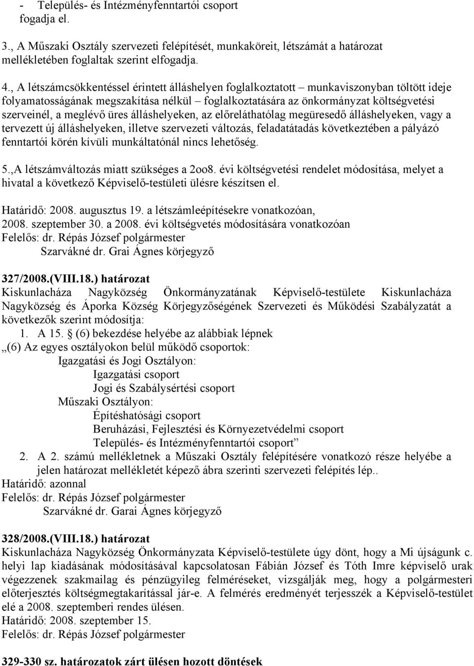 üres álláshelyeken, az előreláthatólag megüresedő álláshelyeken, vagy a tervezett új álláshelyeken, illetve szervezeti változás, feladatátadás következtében a pályázó fenntartói körén kívüli