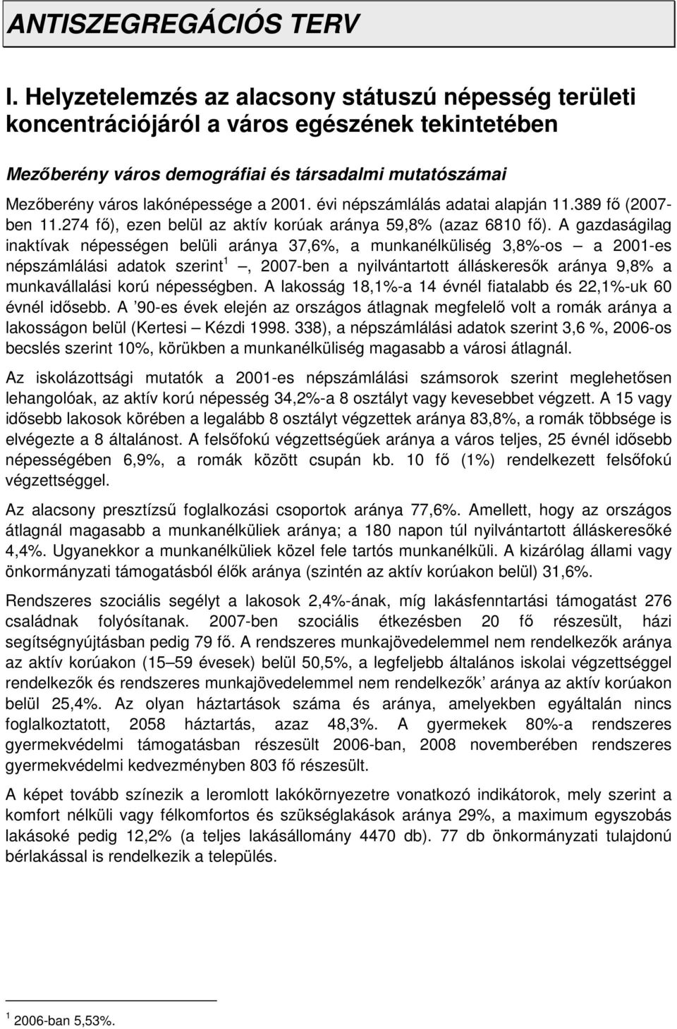 évi népszámlálás adatai alapján 11.389 fő (2007- ben 11.274 fő), ezen belül az aktív korúak aránya 59,8% (azaz 6810 fő).