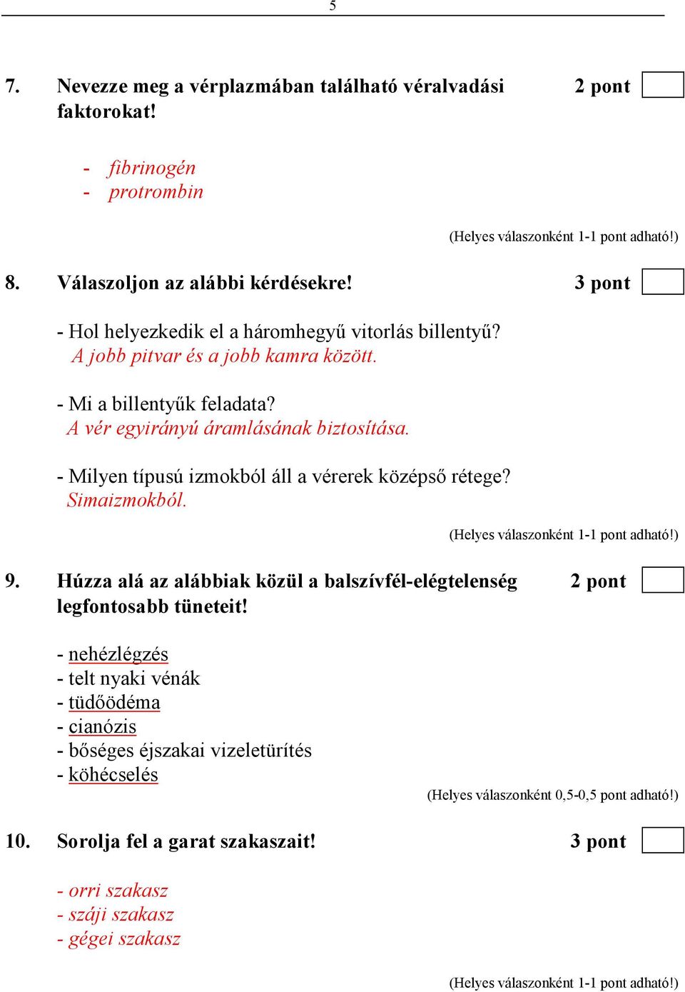 A vér egyirányú áramlásának biztosítása. - Milyen típusú izmokból áll a vérerek középsı rétege? Simaizmokból. 9.