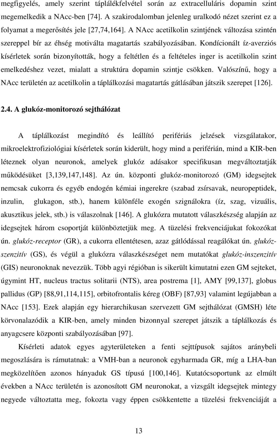 A NAcc acetilkolin szintjének változása szintén szereppel bír az éhség motiválta magatartás szabályozásában.