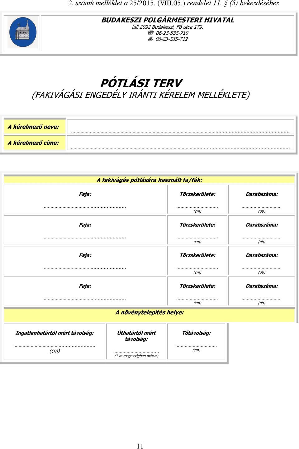 ..... A fakivágás pótlására használt fa/fák: Faja: Törzskerülete: Darabszáma:.... (db) Faja:... Törzskerülete:. Darabszáma: (db) Faja:.