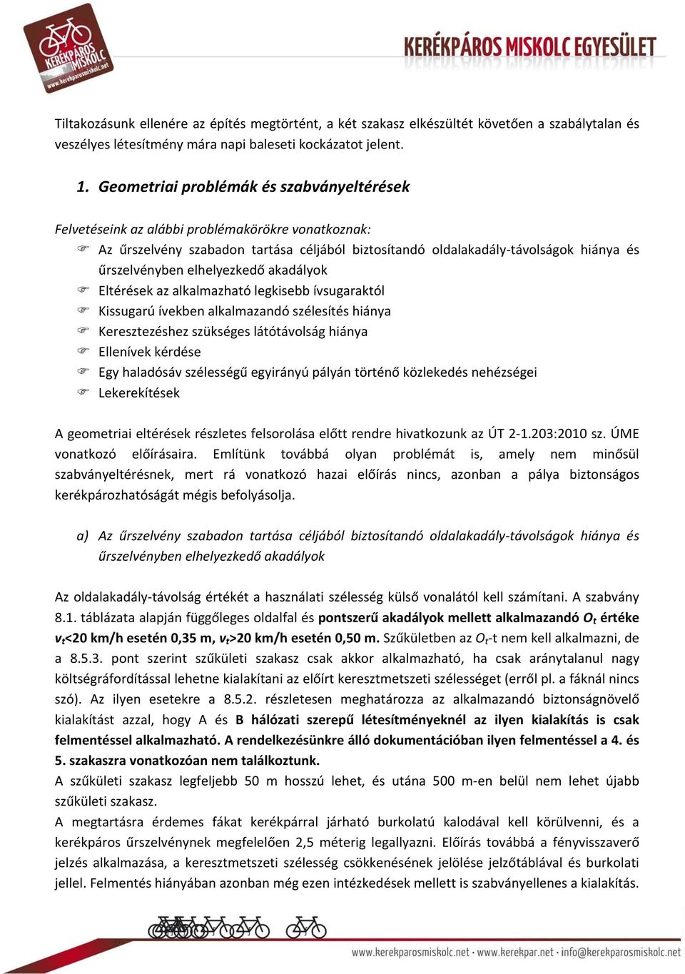 elhelyezkedő akadályok Eltérések az alkalmazható legkisebb ívsugaraktól Kissugarú ívekben alkalmazandó szélesítés hiánya Keresztezéshez szükséges látótávolság hiánya Ellenívek kérdése Egy haladósáv