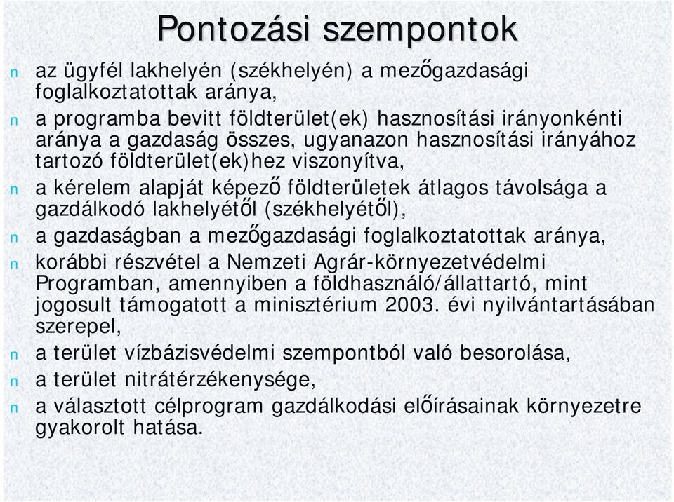 mezőgazdasági foglalkoztatottak aránya korábbi részvétel a Nemzeti Agrár-környezetvédelmi Programban amennyiben a földhasználó/állattartó mint jogosult támogatott a minisztérium 2003.