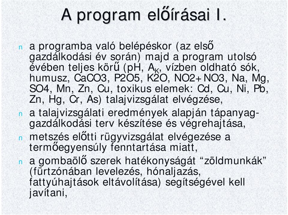 P2O5 K2O NO2+NO3 Na Mg SO4 Mn Zn Cu toxikus elemek: Cd Cu Ni Pb Zn Hg Cr As) talajvizsgálat elvégzése a talajvizsgálati eredmények alapján