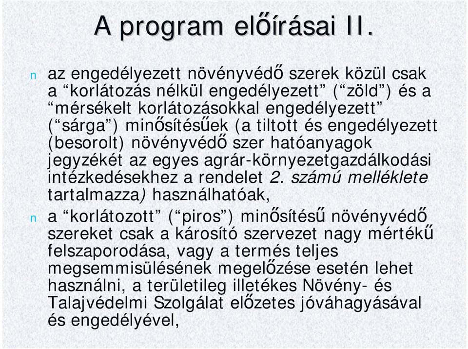 tiltott és engedélyezett (besorolt) növényvédő szer hatóanyagok jegyzékét az egyes agrár-környezetgazdálkodási intézkedésekhez a rendelet 2.