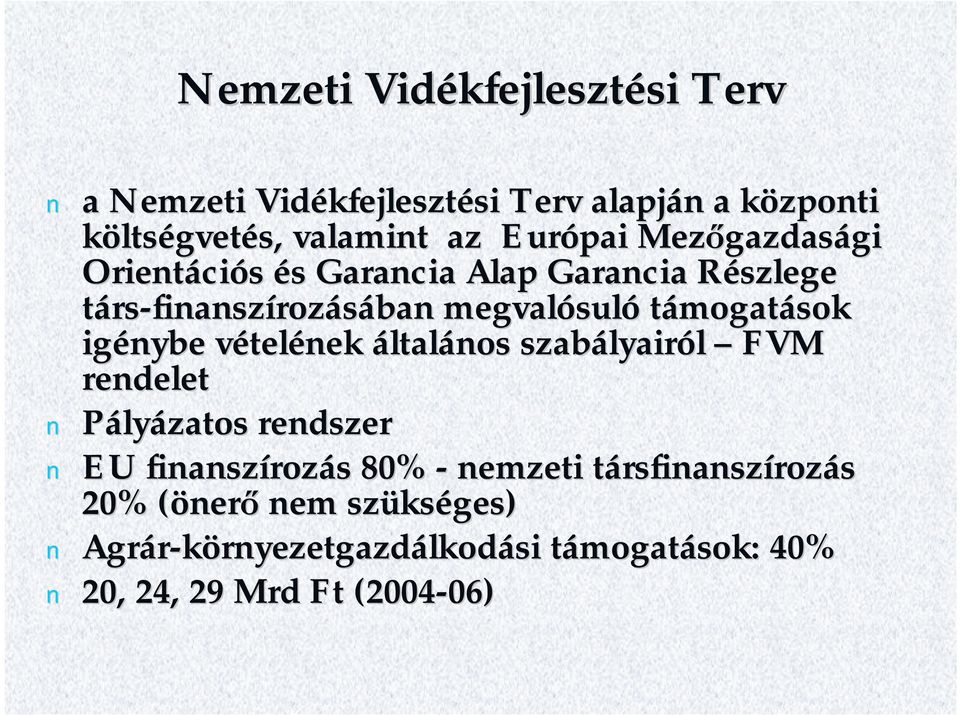 támogatások igénybe vételének általános szabályairól FVM rendelet Pályázatos rendszer EU finanszírozás 80% -