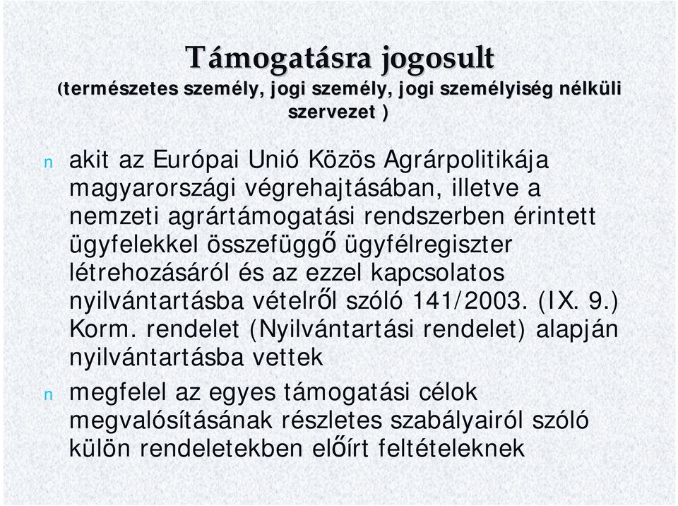 létrehozásáról és az ezzel kapcsolatos nyilvántartásba vételről szóló 141/2003. (IX. 9.) Korm.