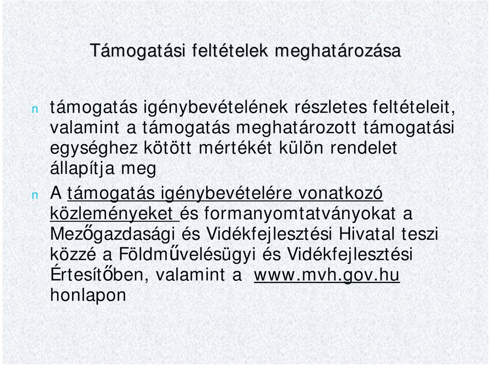 támogatás igénybevételére vonatkozó közleményeket és formanyomtatványokat a Mezőgazdasági és