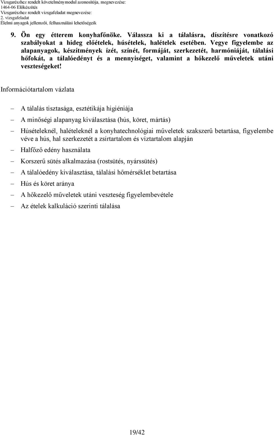 Információtartalom vázlata A tálalás tisztasága, esztétikája higiéniája A minőségi alapanyag kiválasztása (hús, köret, mártás) Húsételeknél, halételeknél a konyhatechnológiai műveletek szakszerű