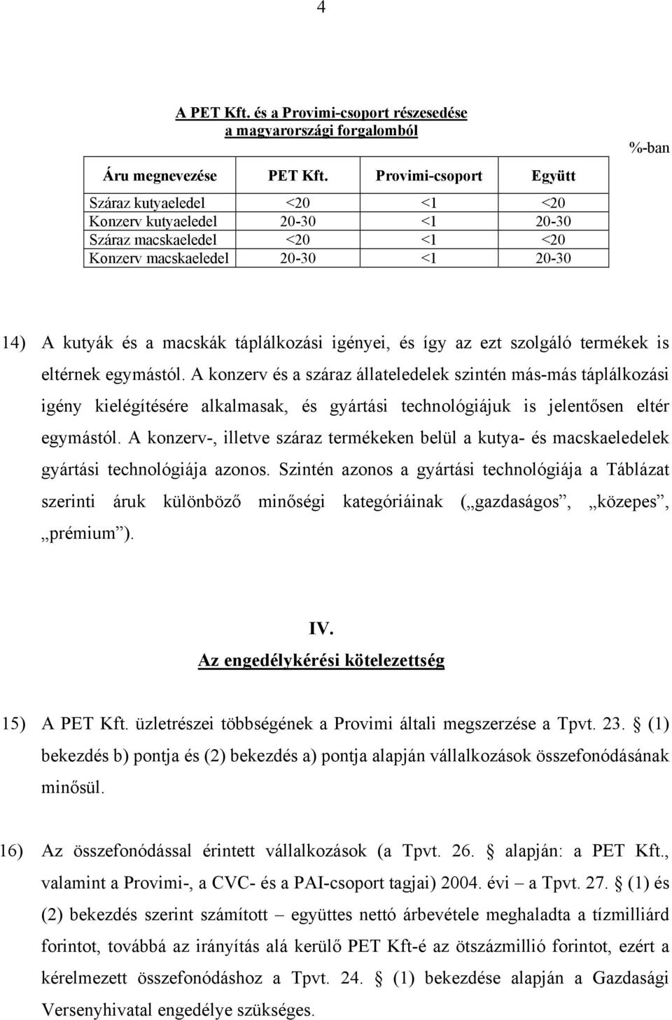 igényei, és így az ezt szolgáló termékek is eltérnek egymástól.