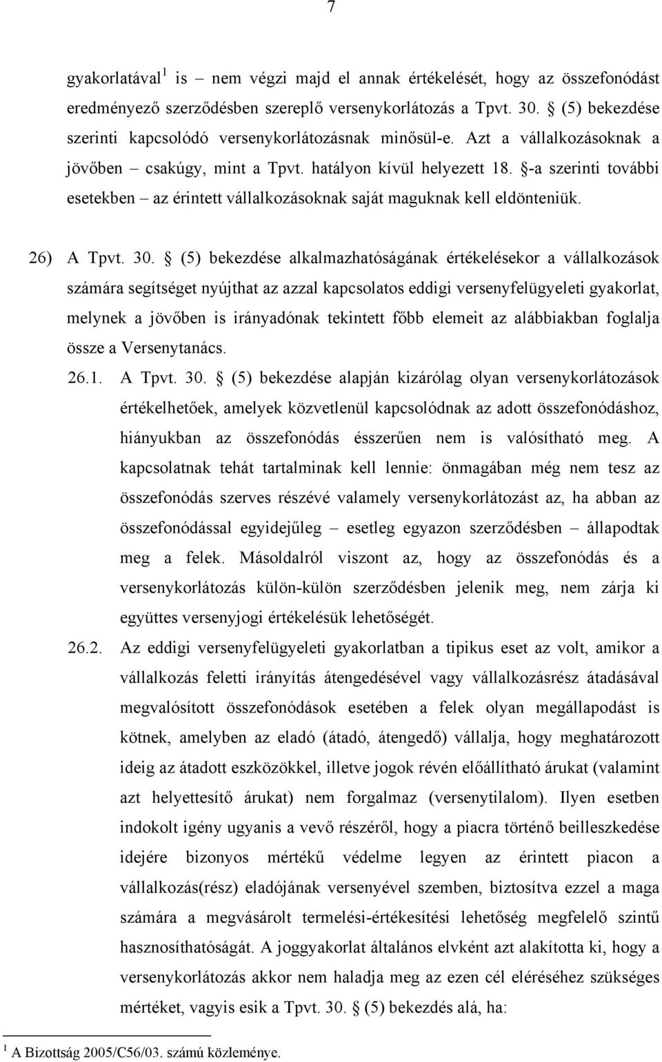 -a szerinti további esetekben az érintett vállalkozásoknak saját maguknak kell eldönteniük. 26) A Tpvt. 30.