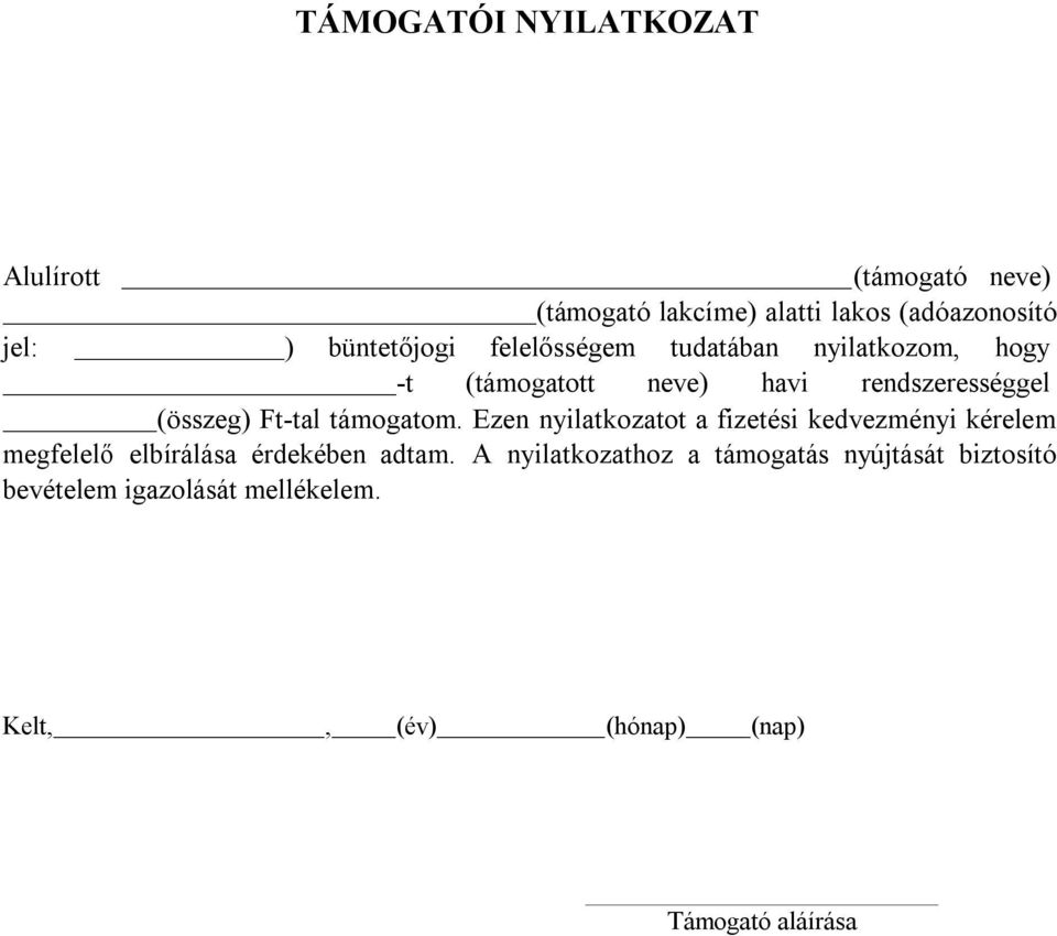 Ft-tal támogatom. Ezen nyilatkozatot a fizetési kedvezményi kérelem megfelelő elbírálása érdekében adtam.