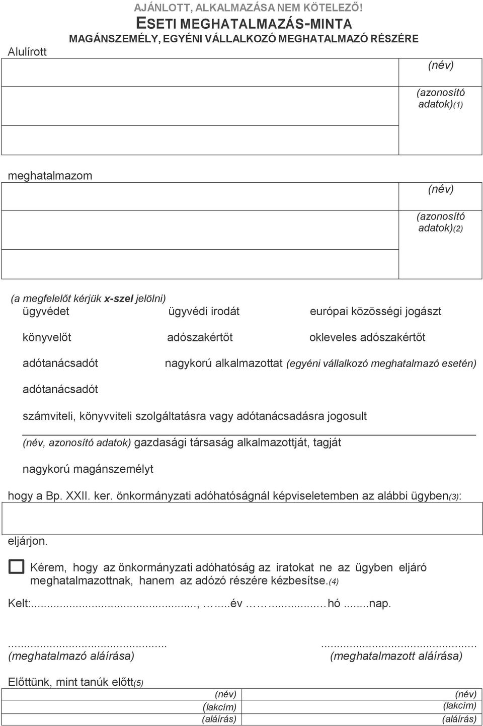 ügyvédi irodát európai közösségi jogászt könyvelőt adószakértőt okleveles adószakértőt adótanácsadót nagykorú alkalmazottat (egyéni vállalkozó meghatalmazó esetén) adótanácsadót számviteli,