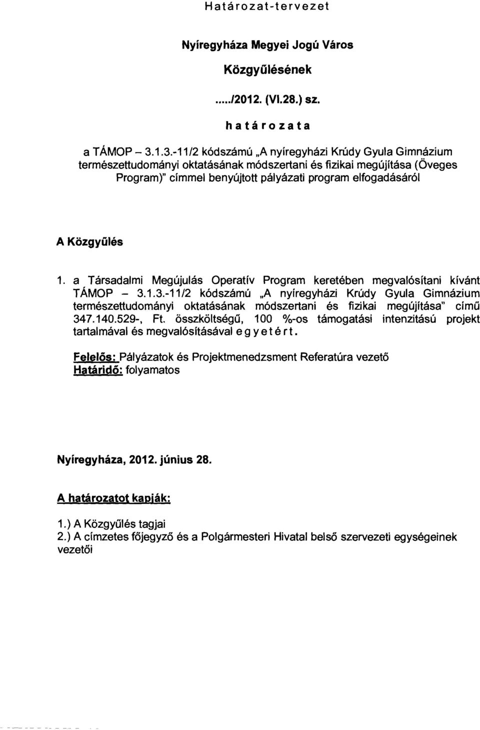 Közgyűlés 1. a Társadalmi Megújulás Operatív Program keretében megvalósítani kívánt TÁMOP - 3.