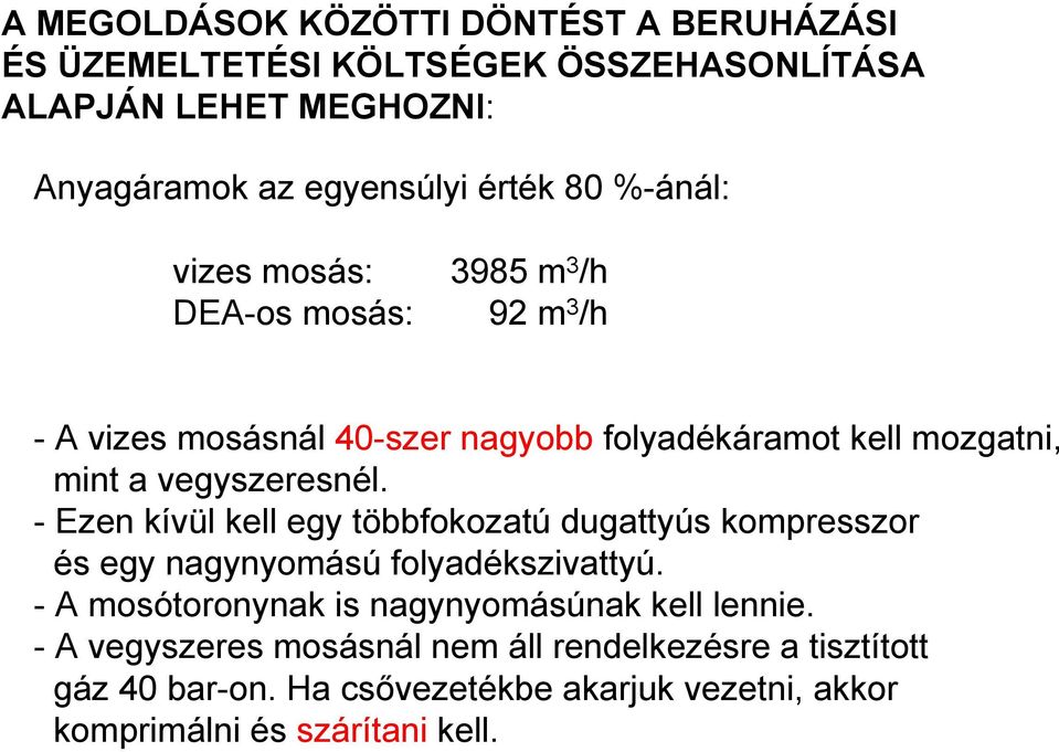 - Ezen kívül kell egy többfokozatú dugattyús kompresszor és egy nagynyomású folyadékszivattyú. - A mosótoronynak is nagynyomásúnak kell lennie.