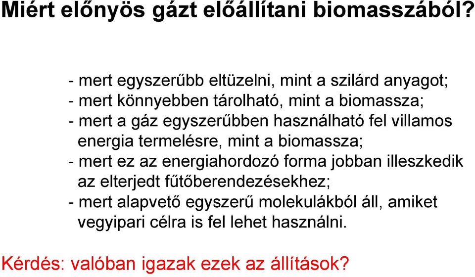 egyszerűbben használható fel villamos energia termelésre, mint a biomassza; - mert ez az energiahordozó forma