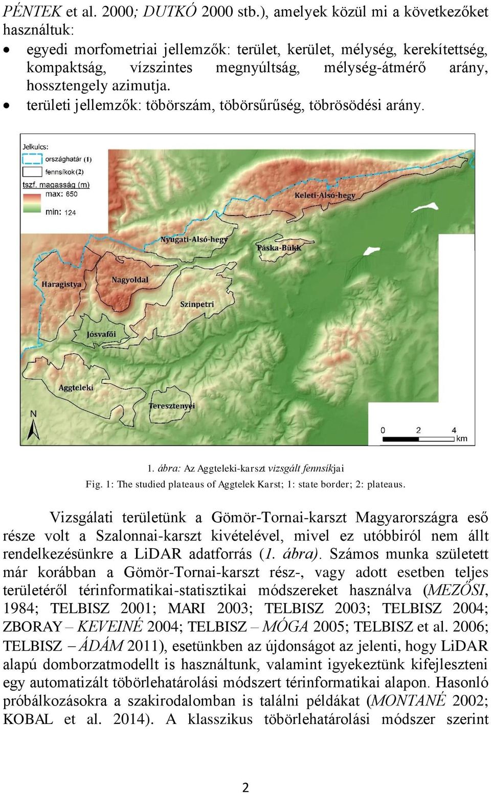 területi jellemzők: töbörszám, töbörsűrűség, töbrösödési arány. 1. ábra: Az Aggteleki-karszt vizsgált fennsíkjai Fig. 1: The studied plateaus of Aggtelek Karst; 1: state border; 2: plateaus.