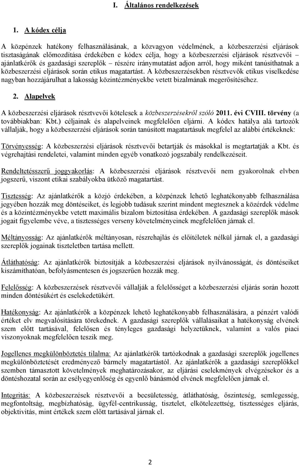 ajánlatkérők és gazdasági szereplők részére iránymutatást adjon arról, hogy miként tanúsíthatnak a közbeszerzési eljárások során etikus magatartást.