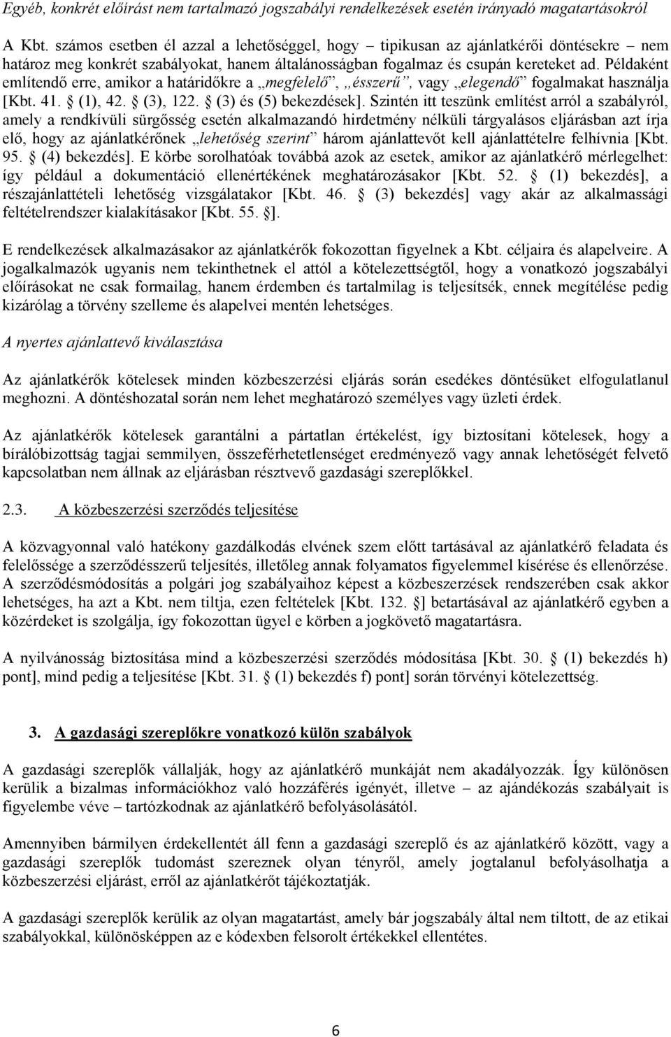 Példaként említendő erre, amikor a határidőkre a megfelelő, ésszerű, vagy elegendő fogalmakat használja [Kbt. 41. (1), 42. (3), 122. (3) és (5) bekezdések].