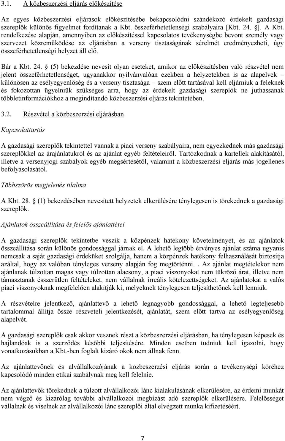 rendelkezése alapján, amennyiben az előkészítéssel kapcsolatos tevékenységbe bevont személy vagy szervezet közreműködése az eljárásban a verseny tisztaságának sérelmét eredményezheti, úgy