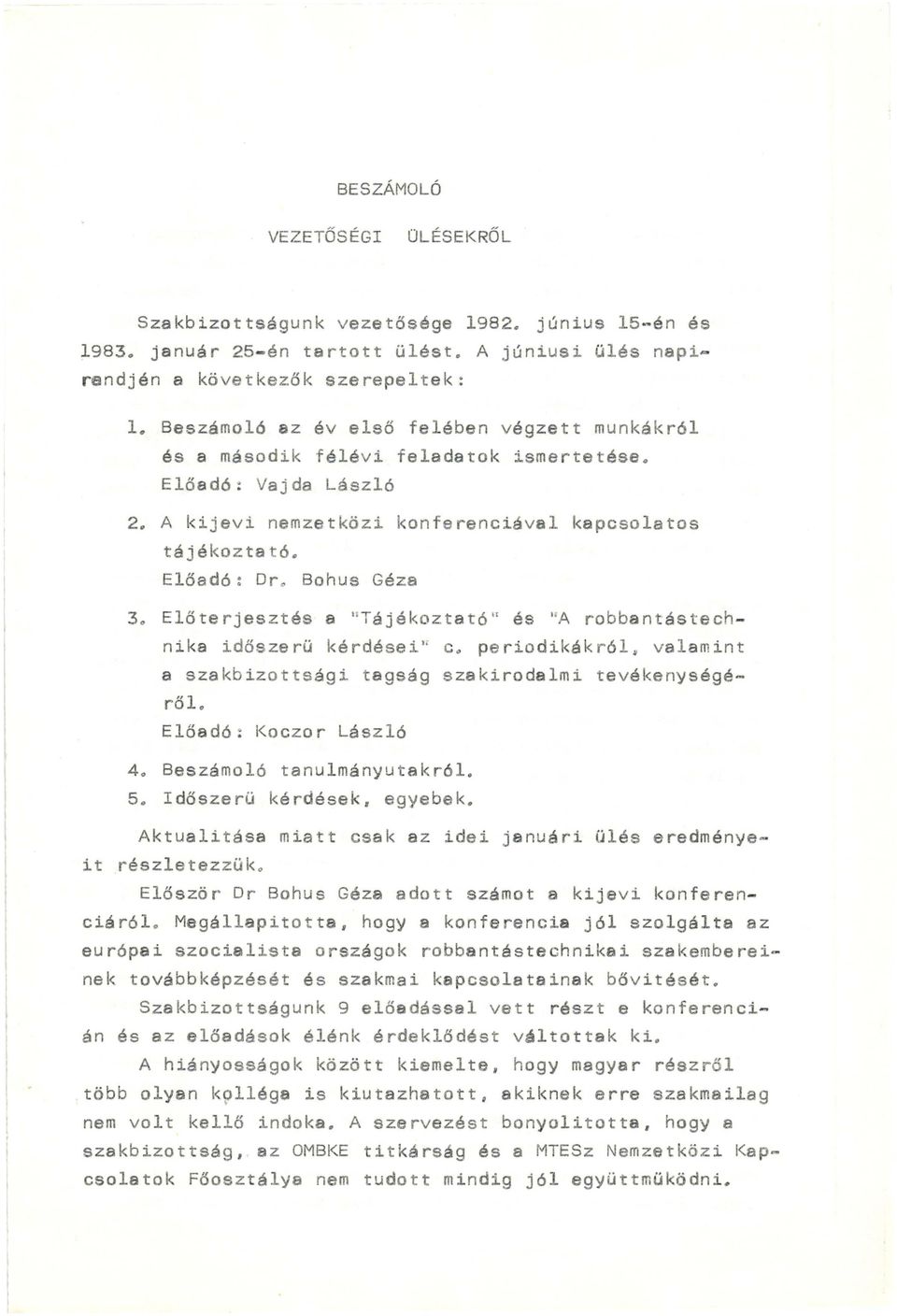 Előadó : Dr ~ Bohus Géza 3o Előterjesztés a "Tájékoztató " és "A robbantástechnika időszerü kérdései" Co periodikákról~ valamint a szakbizottsági tagság szakirodalmi tevékenységéről.